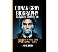 CONAN GRAY BIOGRAPHY: BALLADS OF A GENERATION: The Rise of a Voice That Spoke for the Lonely