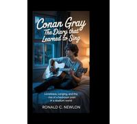 Conan Gray: The Diary That Learned to Sing: Loneliness, Longing, and the Rise of a Bedroom Poet in a Stadium World