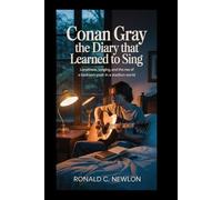 Conan Gray: The Diary That Learned to Sing: Loneliness, Longing, and the Rise of a Bedroom Poet in a Stadium World
