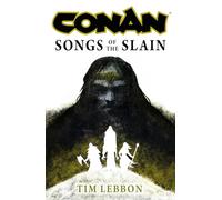 CONAN SONGS OF THE SLAIN HC (NOVEL): The All-New Chronicles of the Worlds Greatest Barbarian Hero