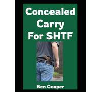 Concealed Carry For SHTF: Practical Skills and Mindset For Staying Armed When Everything Else Falls Apart (Practical Prepping)
