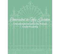 Concealed in His Garden: A Devotional Journal for the Woman God Is Preparing
