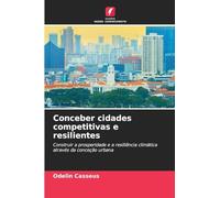 Conceber cidades competitivas e resilientes: Construir a prosperidade e a resiliência climática através da conceção urbana