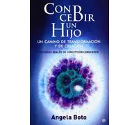 Concebir un hijo : un camino de transformación y de creación : historias reales de concepción consciente