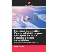 Conceção de circuitos lógicos adiabáticos para aplicações de baixa potência à escala nanométrica: baseado em CNTFET para aplicações ULSI