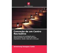 Conceção de um Centro Recreativo: Documentação de Investigação para o Desenvolvimento do Conceito de Projeto Arquitetónico, desde a Ideia até à Conclusão