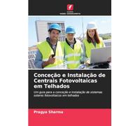 Conceção e Instalação de Centrais Fotovoltaicas em Telhados: Um guia para a conceção e instalação de sistemas solares fotovoltaicos em telhados