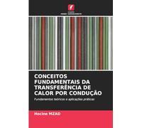 CONCEITOS FUNDAMENTAIS DA TRANSFERÊNCIA DE CALOR POR CONDUÇÃO: Fundamentos teóricos e aplicações práticas