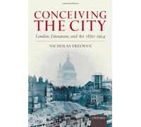 Conceiving the City: London, Literature, and Art 1870-1914