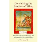 Conceiving the Mother of Tibet: The Early Literary Lives of the Buddhist Saint Yeshe Tsogyel (AAR Religion, Culture, and History)