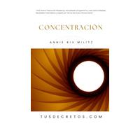 CONCENTRACIÓN - Annie Rix Militz: Una Nueva Traducción Moderna y Actualizada al Español Por Juan David Arbeláez, Mentalista Colombiano y Experto en Temas de Nuevo Pensamiento