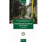 Concentramento ed esbosco per via aerea. Le gru a cavo (Tecnica & pratica)
