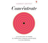 Concéntrate: Lo último para no perder el tiempo en el trabajo, los estudios y la vida persona (MR Bienestar y salud)