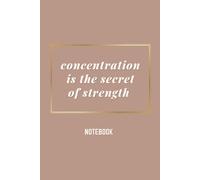 Concentration Is the Secret of Strength: Inspirational Notebook Journal for Writing, Drawing, and Creative Expression