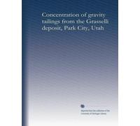 Concentration of gravity tailings from the Grasselli deposit, Park City, Utah