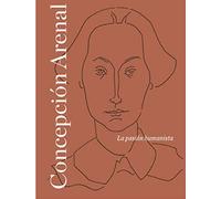 Concepción Arenal: la pasión humanista (SIN COLECCION)
