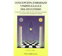 Concepcion Embarazo Y Parto A La Luz Del Ocultismo: Una Guia Par A Mad