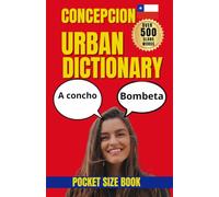 Concepcion Urban Dictionary: Local Words, Street Talk, Humor, and Expressions from Concepcion (Urban Slang Dictionary)