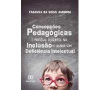 Concepções Pedagógicas E Práticas Docentes Na Inclusão De Alunos Com D