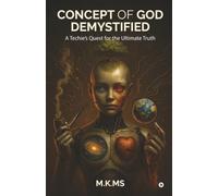 Concept of God Demystified: A Techie's Quest for the Ultimate Truth