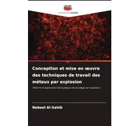 Conception et mise en oeuvre des techniques de travail des métaux par explosion: Théorie et application de la plaque de soudage par explosion
