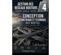 Conception Géométrique et Technique des Routes: Du tracé à l'aménagement complet : normes, sécurité et performance des infrastructures routières (Gestion des Réseaux Routiers)