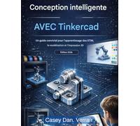 Conception intelligente avec Tinkercad: Un guide convivial pour l'apprentissage des sciences, technologies, ingénierie et mathématiques (STEM) : modélisation et impression 3D