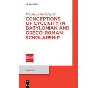 Conceptions of Cyclicity in Babylonian and Greco-Roman Scholarship: 18 (Chronoi, 18)