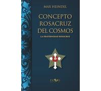 CONCEPTO ROSACRUZ DEL COSMOS: LA FRATERNIDAD ROSACRUZ (ARCA LUCIS)