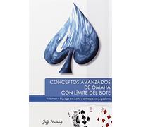 CONCEPTOS AVANZADOS DE OMAHA CON LÍMITE DE BOTE. VOL. 1: EL JUEGO EN CORTO Y ENTRE POCOS JUGADORES Tapa blanda - 20 mayo 2014 (SIN COLECCION)