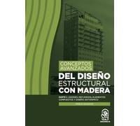 Conceptos avanzados del diseño estructural con madera: Parte I: uniones, refuerzos, elementos compuestos y diseño antisísmico