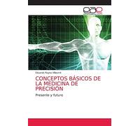 CONCEPTOS BÁSICOS DE LA MEDICINA DE PRECISIÓN: Presente y futuro
