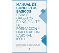 CONCEPTOS BÁSICOS PARA EL OPOSITOR PRINCIPIANTE DE FORMACIÓN Y ORIENTACIÓN LABORAL (FOL) - 69 Temas: Conceptos clave de los 69 temas del temario y errores habituales del opositor principiante