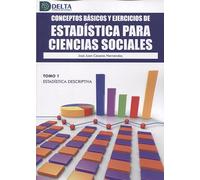 CONCEPTOS BÁSICOS Y EJERCICIOS DE ESTADÍSTICA PARA CIENCIAS SOCIALES: Tomo 1. Estadística descriptiva