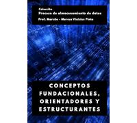 CONCEPTOS FUNDACIONALES, ORIENTADORES Y ESTRUCTURANTES: 1 (Proceso de Data Warehousing)