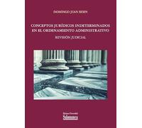Conceptos jurídicos indeterminados en el ordenamiento administrativo. Revisión judicial (Estudios Jurídicos, 97)