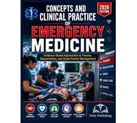 CONCEPTS AND CLINICAL PRACTICE OF EMERGENCY MEDICINE: Evidence-Based Approaches to Trauma, Resuscitation, and Acute Patient Management