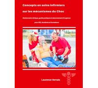Concepts en soins infirmiers sur les mécanismes du Choc: Dictionnaire clinique, guide pratique et raisonnement d’urgence pour IDE, étudiants et formateurs