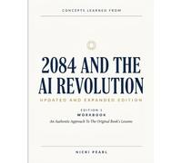 Concepts Learned From 2084 And The AI Revolution Edition 1: An Authentic Approach To The Original Book’s Lessons