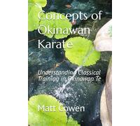 Concepts of Okinawan Karate: Understanding Classical Training in Okinawa Te