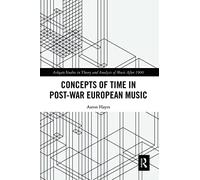 Concepts of Time in Post-War European Music (Ashgate Studies in Theory and Analysis of Music After 1900)