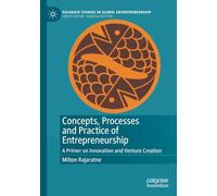 Concepts, Processes and Practice of Entrepreneurship: A Primer on Innovation and Venture Creation
