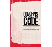 Concepts to Code: A Practical Guide to Deciphering Escape Room And Immersive Experience Design