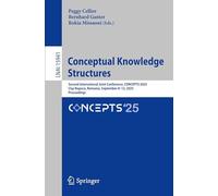 Conceptual Knowledge Structures: Second International Joint Conference, CONCEPTS 2025, Cluj-Napoca, Romania, September 8-12, 2025, Proceedings (Lecture Notes in Artificial Intelligence)
