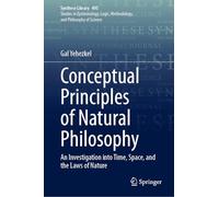 Conceptual Principles of Natural Philosophy: An Investigation into Time, Space, and the Laws of Nature: 495 (Synthese Library)