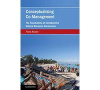 Conceptualising Co-Management: The Foundations of Collaborative Natural Resource Governance (Cambridge Studies on Environment, Energy and Natural Resources Governance)