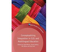 Conceptualising Integration in CLIL and Multilingual Education: 101 (Bilingual Education & Bilingualism)