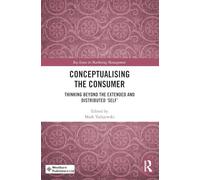 Conceptualising the Consumer: Thinking Beyond the Extended and Distributed ‘Self’ (Key Issues in Marketing Management)