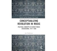 Conceptualizing Music and Revolution in the Soviet Union, 1917-1930s: Records, Files and Uncovered Stories (Slavonic and East European Music Studies)