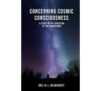 Concerning Cosmic Consciousness: A Study in the Evolution of the Human Mind